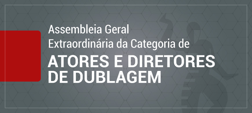 Assembleia Geral Extraordinaria Atores e diretores de Dublagem