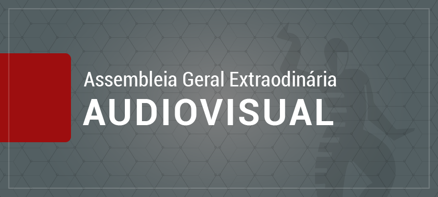 ASSEMBLEIA GERAL EXTRAORDINÁRIA - AUDIOVISUAL